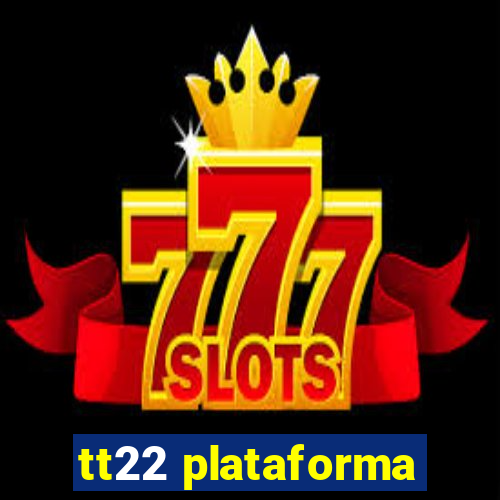 tt22 plataforma